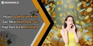 Huấn Luyện Viên Xuất Sắc Nhất Hiện Nay