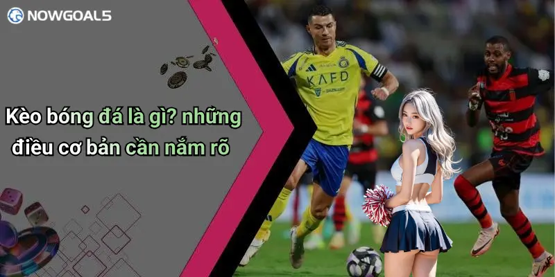 Kèo bóng đá là gì? những điều cơ bản cần nắm rõ