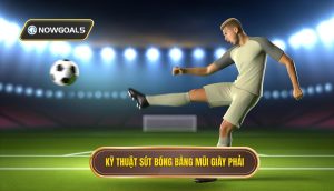 Kỹ thuật sút bóng bằng mũi giày phải