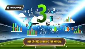 Mẹo cá cược kèo chấp 3 trái hiệu quả