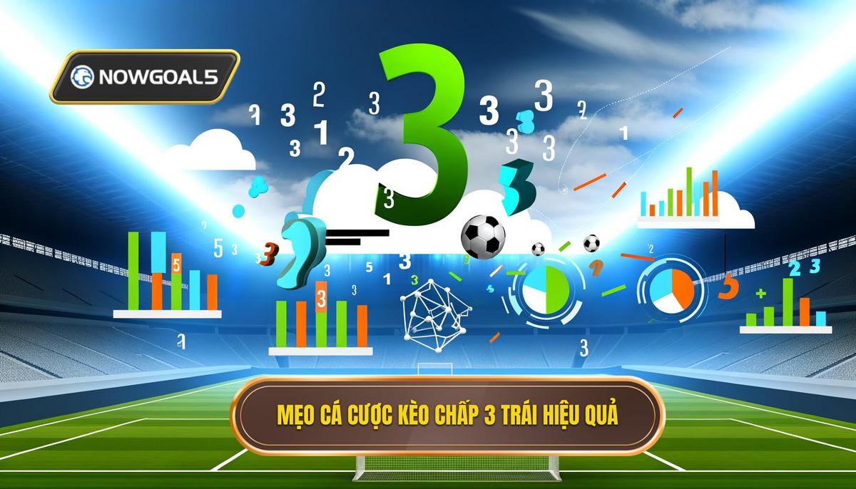 Mẹo cá cược kèo chấp 3 trái hiệu quả