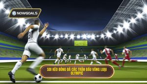 Soi kèo bóng đá các trận đấu vòng loại Olympic