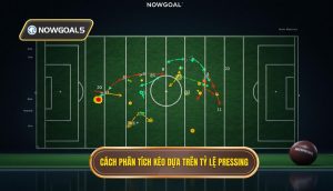 Cách phân tích kèo dựa trên tỷ lệ pressing