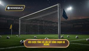Kèo cược tổng số lần sút bóng chạm xà ngang