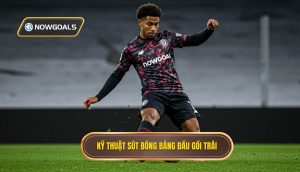 Kỹ thuật sút bóng bằng đầu gối trái