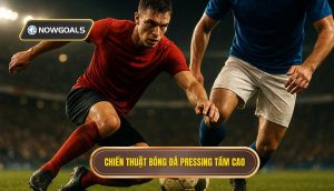 Chiến thuật bóng đá pressing tầm cao