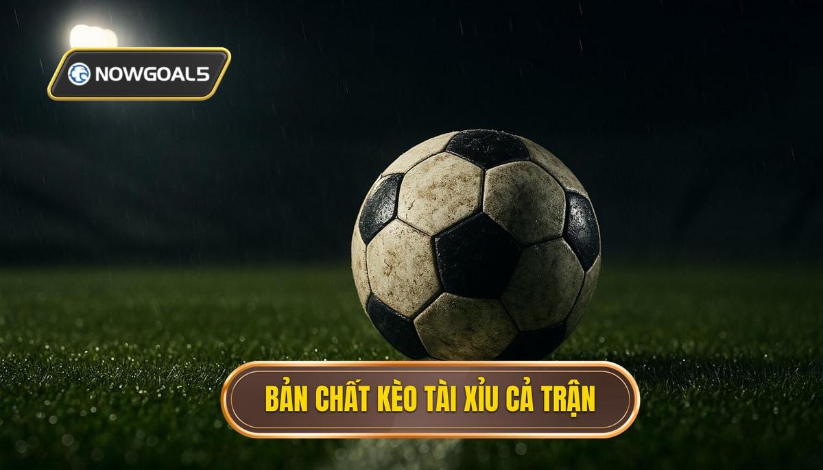 Bản chất và cách vận hành của kèo tài xỉu cả trận