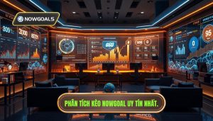 Phân Tích Kèo Nowgoal Hôm Nay